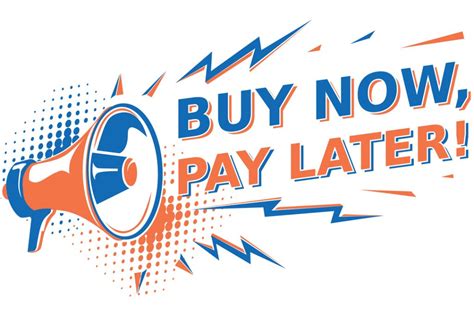 Buy Now Pay Later .